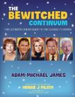 The Bewitched Continuum: The Ultimate Linear Guide to the Classic TV Series By Herbie J. Pilato (Foreword by), Adam-Michael James Cover Image