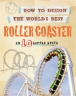 How to Design the World's Best Roller Coaster: In 10 Simple Steps By Paul Mason Cover Image