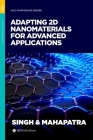 Adapting 2D Nanomaterials for Advanced Applications (ACS Symposium) By Lakhveer Singh (Editor), Durga Madhab Mahapatra (Editor) Cover Image