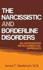 The Narcissistic and Borderline Disorders: An Integrated Developmental Approach By James F. Masterson M. D. Cover Image