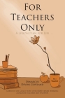 For Teachers Only: A Lesson Plan for Life... Cover Image
