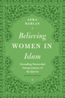 Believing Women in Islam: Unreading Patriarchal Interpretations of the Qur'an By Asma Barlas Cover Image