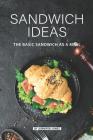 Sandwich Ideas: The Basic Sandwich as a Meal By Jennifer Jones Cover Image