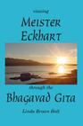 Viewing Meister Eckhart Through the Bhagavad Gita By Linda Brown Holt Cover Image