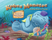 Kobee Manatee: Heading Home to Florida By Robert Scott Thayer, BA, Lauren Gallegos, BA (Illustrator) Cover Image