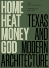 Home, Heat, Money, God: Texas and Modern Architecture Cover Image