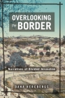 Overlooking the Border: Narratives of a Divided Jerusalem By Dana Hercbergs Cover Image