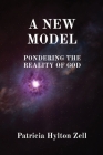 A New Model: Pondering the Reality of God By Patricia Hylton Zell Cover Image
