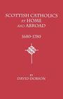 Scottish Catholics at Home and Abroad, 1680-1780 By David Dobson Cover Image