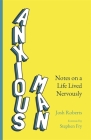 Anxious Man: Notes on a life lived nervously By Josh Roberts Cover Image