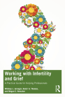 Working with Infertility and Grief: A Practical Guide for Helping Professionals By Whitney L. Jarnagin, Denis' A. Thomas, Megan C. Herscher Cover Image