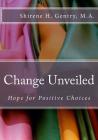 Change Unveiled: Hope for Positive Choices By Shirene H. Gentry M. a. Cover Image