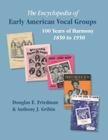 THE ENCYCLOPEDIA OF EARLY AMERICAN VOCAL GROUPS - 100 Years of Harmony: 1850 to 1950 By Douglas E. Friedman, Anthony J. Gribin Cover Image