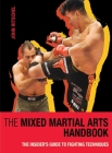 The Mixed Martial Arts Handbook: The Insider's Guide to Fighting Techniques By John Ritschel Cover Image