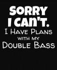 Sorry I Can't I Have Plans With My Double Bass: College Ruled Composition Notebook By J. M. Skinner Cover Image