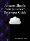 Amazon Simple Storage Service Developer Guide By Documentation Team Cover Image