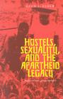 Hostels, Sexuality, and the Apartheid Legacy: Malevolent Geographies By Glen S. Elder Cover Image