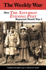 The Weekly War: How the Saturday Evening Post Reported World War I By Chris Dubbs, Carolyn Edy Cover Image