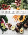 Nutrition Stripped: 100 Whole-Food Recipes Made Deliciously Simple By McKel Hill Cover Image