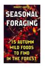Seasonal Foraging: 15 Autumn Wild Foods to Find In The Forest: (Edible Wild Plants) By Robert Martel Cover Image