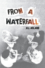 From a Waterfall By Jill Arland Cover Image