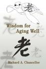 Wisdom for Aging Well By Richard A. Chancellor Cover Image