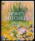 Monet / Mitchell: Painting the French Landscape By Simon Kelly, Simon Kelly (Memoir by), Suzanne Pagé (Memoir by), Marianne Mathieu (Memoir by) Cover Image