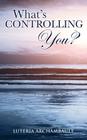 What's Controlling You? By Luteria Archambault Cover Image