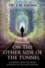 On The Other Side Of The Tunnel: A Journey From The Brink Of DeathTo The Light Beyond Cover Image