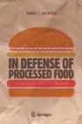 In Defense of Processed Food: It's Not Nearly as Bad as You Think By Robert L. Shewfelt Cover Image