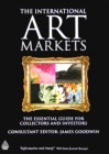 The International Art Markets: The Essential Guide for Collectors and Investors By James Goodwin Cover Image