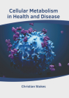 Cellular Metabolism in Health and Disease By Christian Stokes (Editor) Cover Image