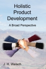 Holistic Product Development: A Broad Perspective By J. H. Welsch Cover Image