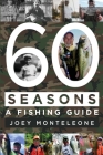 60 Seasons: a fishing guide By Joey Monteleone Cover Image