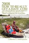 2008 How to Really Get a Date .com: 1500+ Websites and 500+ Specialty Websites to Meet New People on the Internet, Today! By Catherine E. Andriopoulos Cover Image