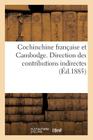 Cochinchine Française Et Cambodge. Direction Des Contributions Indirectes. Rapport Au Conseil: de Surveillance Dans Sa Séance Du 15 Octobre 1885 (Sciences Sociales) By Sans Auteur Cover Image
