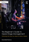 The Beginner's Guide to Opera Stage Management: Gathering the Tools You Need to Work in Opera By Danielle Ranno Cover Image
