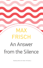 An Answer from the Silence: A Story from the Mountains (The Swiss List) By Max Frisch Cover Image