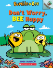 Don't Worry, Bee Happy: An Acorn Book (Bumble and Bee #1) By Ross Burach, Ross Burach (Illustrator) Cover Image