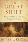 The Great Shift: Encountering God in Biblical Times By James L. Kugel Cover Image
