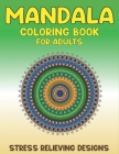 Mandala Coloring Book for Adults Stress Relieving Designs: 50 Beginner-Friendly & Relaxing Floral Art Activities on High-Quality Extra-Thick Perforate By Mahleen Press Cover Image