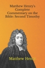 Matthew Henry's Complete Commentary on the Bible: Second Timothy By Matthew Henry Cover Image