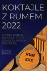 Koktajle Z Rumem 2022: Latwe I Szybkie Koktajle, Które Zaskoczy Swoich Przyjaciól By Daniel Baran Cover Image