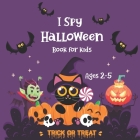 I SPY Halloween Book For Kids Ages 2-5: A Fun Educational Game Book For Kids Toddlers, preschoolers, Celebrate Halloween By Fm House Publishing Cover Image