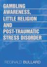 Gambling Awareness, Little Religion and Post-traumatic Stress Disorder By Reginald Bullard Cover Image