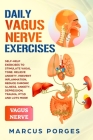 Daily Vagus Nerve Exercises: Self-Help Exercises to Stimulate Vagal Tone. Relieve Anxiety, Prevent Inflammation, Reduce Chronic Illness, Anxiety, D By Marcus Porges Cover Image