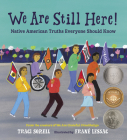 We Are Still Here!: Native American Truths Everyone Should Know Cover Image