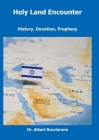 Holy Land Encounter: History, Devotion, Prophecy By Albert Nucciarone Cover Image