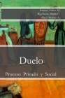 Duelo: Proceso Privado y Social By Rigoberto Marín Catalán, Alicia Muñoz Ayala, Juan Carlos Barroux R. (Editor) Cover Image