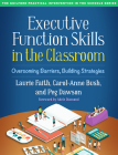 Executive Function Skills in the Classroom: Overcoming Barriers, Building Strategies (The Guilford Practical Intervention in the Schools Series                   ) By Laurie Faith, PhD, Carol-Anne Bush, MA, Peg Dawson, EdD, Adele Diamond (Foreword by) Cover Image